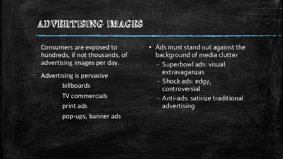 ADVERTISING IMAGES Consumers are exposed to hundreds, if not thousands, of advertising images per