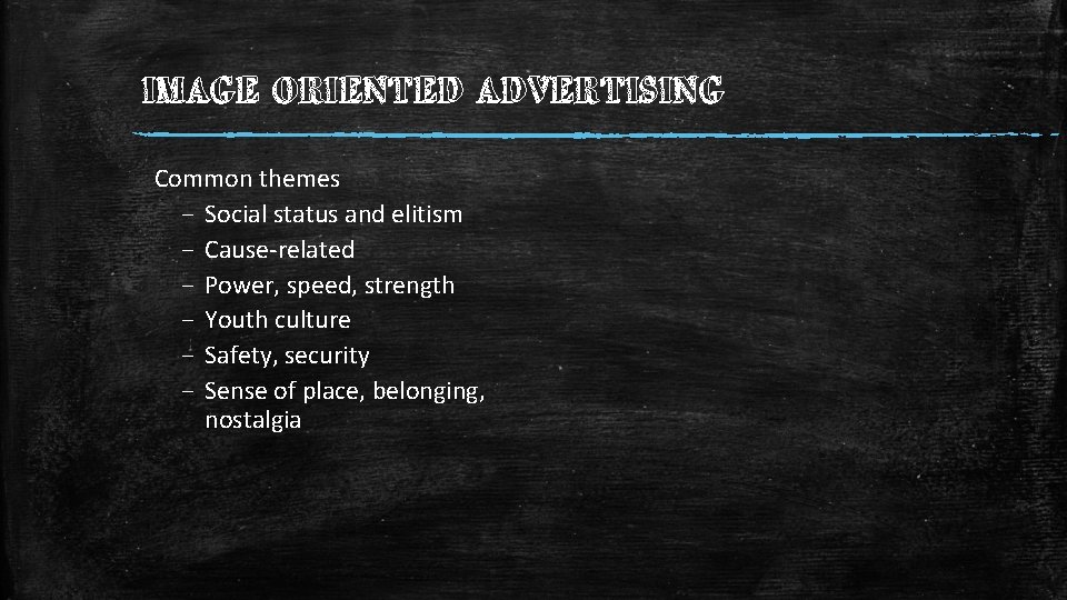 IMAGE ORIENTED ADVERTISING Common themes – Social status and elitism – Cause-related – Power,