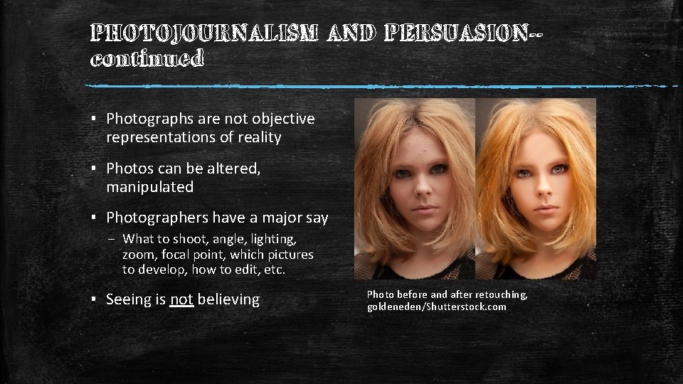PHOTOJOURNALISM AND PERSUASION-continued ▪ Photographs are not objective representations of reality ▪ Photos can