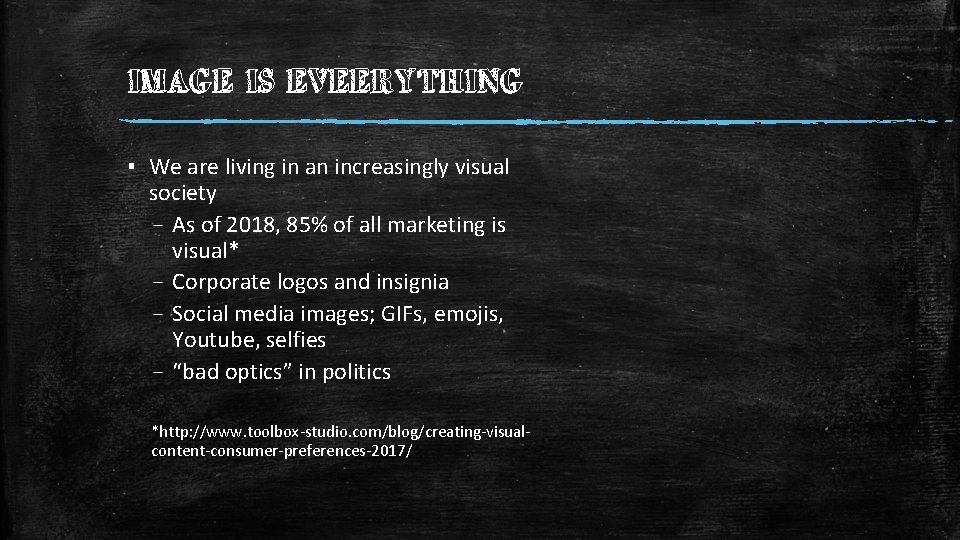IMAGE IS EVEERYTHING ▪ We are living in an increasingly visual society – As