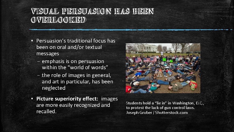 VISUAL PERSUASION HAS BEEN OVERLOOKED ▪ Persuasion’s traditional focus has been on oral and/or