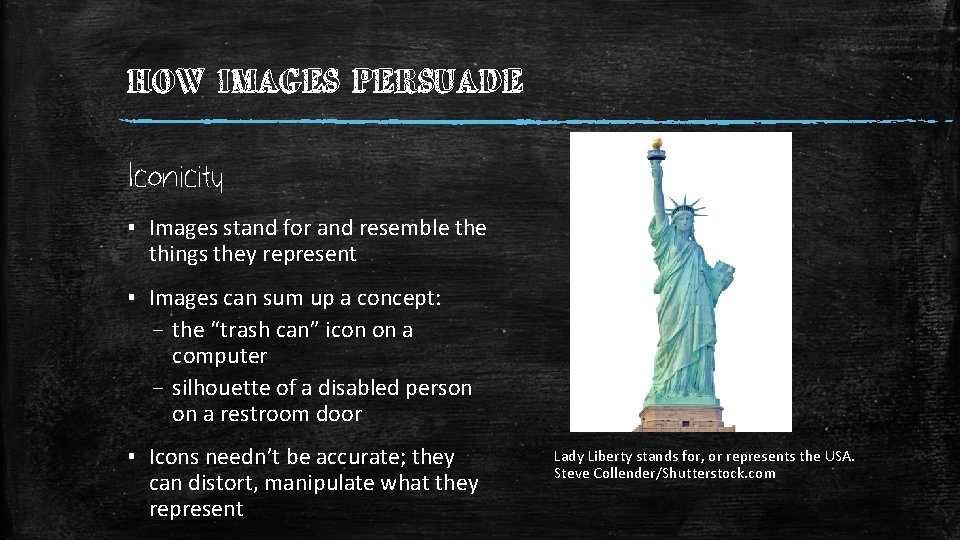 HOW IMAGES PERSUADE Iconicity ▪ Images stand for and resemble things they represent ▪