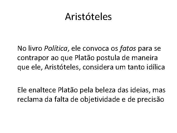 Aristóteles No livro Política, ele convoca os fatos para se contrapor ao que Platão