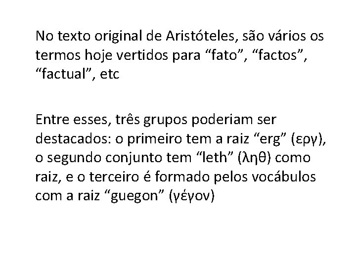 No texto original de Aristóteles, são vários os termos hoje vertidos para “fato”, “factos”,