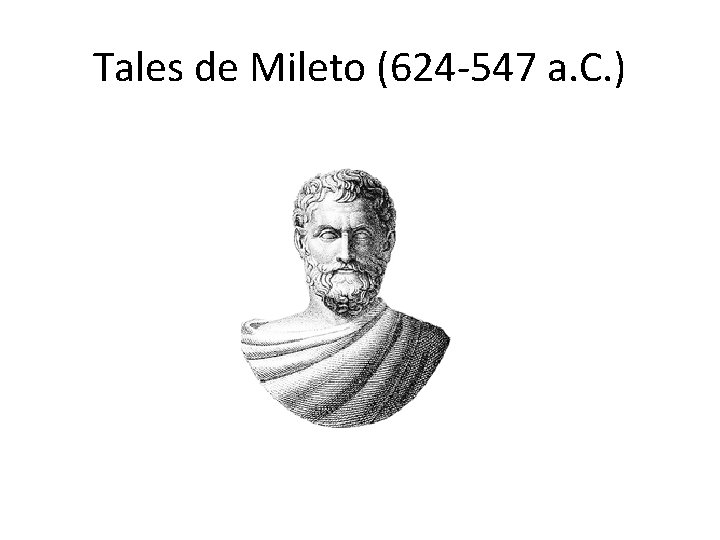 Tales de Mileto (624 -547 a. C. ) 
