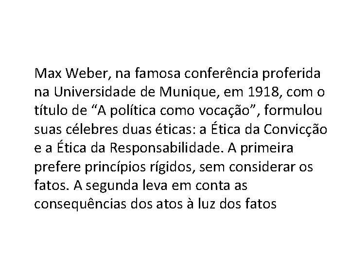 Max Weber, na famosa conferência proferida na Universidade de Munique, em 1918, com o