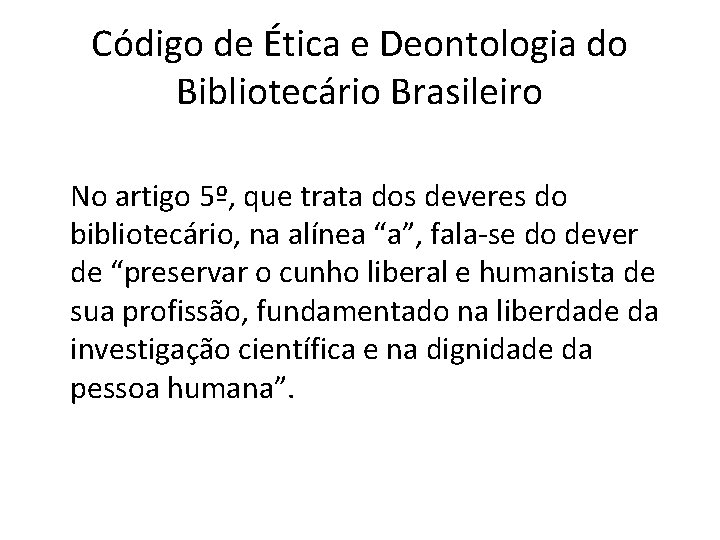 Código de Ética e Deontologia do Bibliotecário Brasileiro No artigo 5º, que trata dos