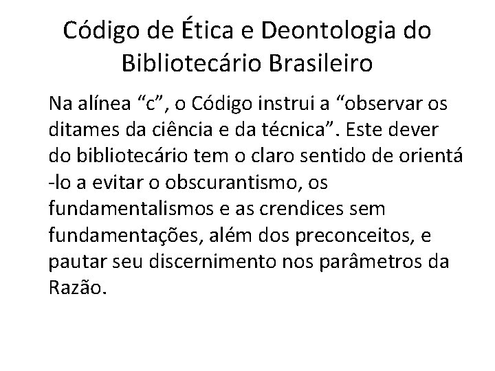 Código de Ética e Deontologia do Bibliotecário Brasileiro Na alínea “c”, o Código instrui