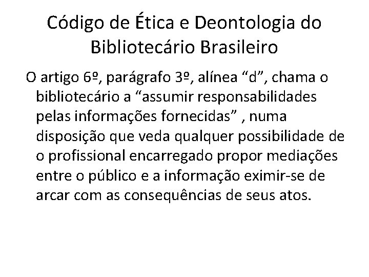 Código de Ética e Deontologia do Bibliotecário Brasileiro O artigo 6º, parágrafo 3º, alínea