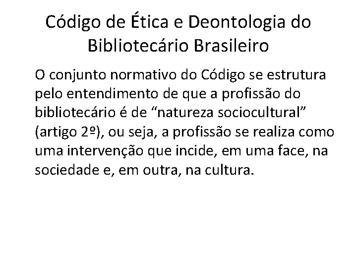 Código de Ética e Deontologia do Bibliotecário Brasileiro O conjunto normativo do Código se