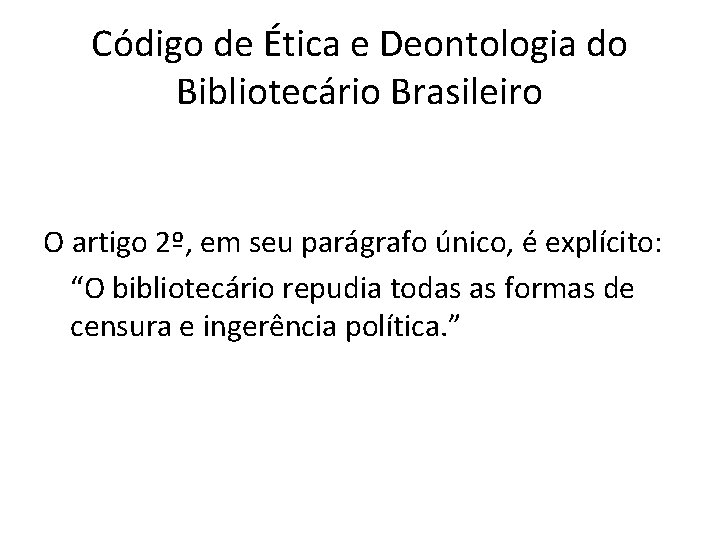 Código de Ética e Deontologia do Bibliotecário Brasileiro O artigo 2º, em seu parágrafo