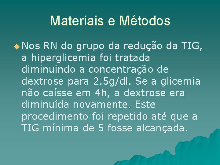 Materiais e Métodos u Nos RN do grupo da redução da TIG, a hiperglicemia