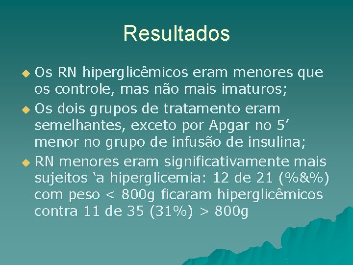 Resultados Os RN hiperglicêmicos eram menores que os controle, mas não mais imaturos; u