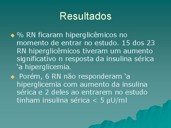 Resultados % RN ficaram hiperglicêmicos no momento de entrar no estudo. 15 dos 23