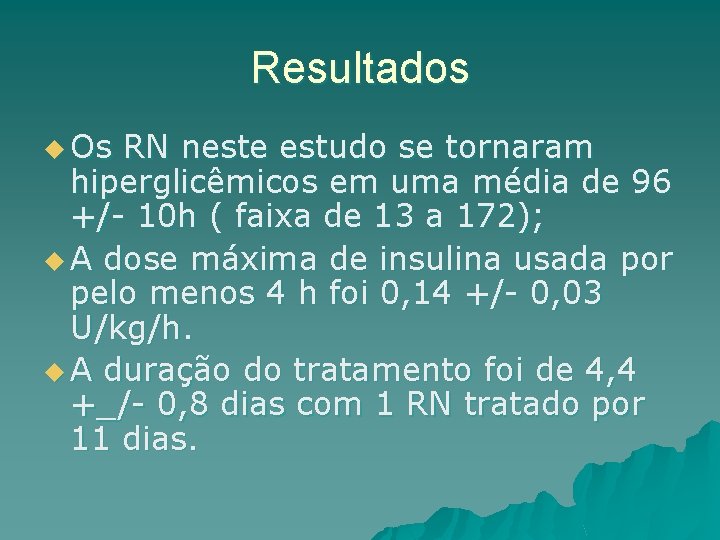 Resultados u Os RN neste estudo se tornaram hiperglicêmicos em uma média de 96