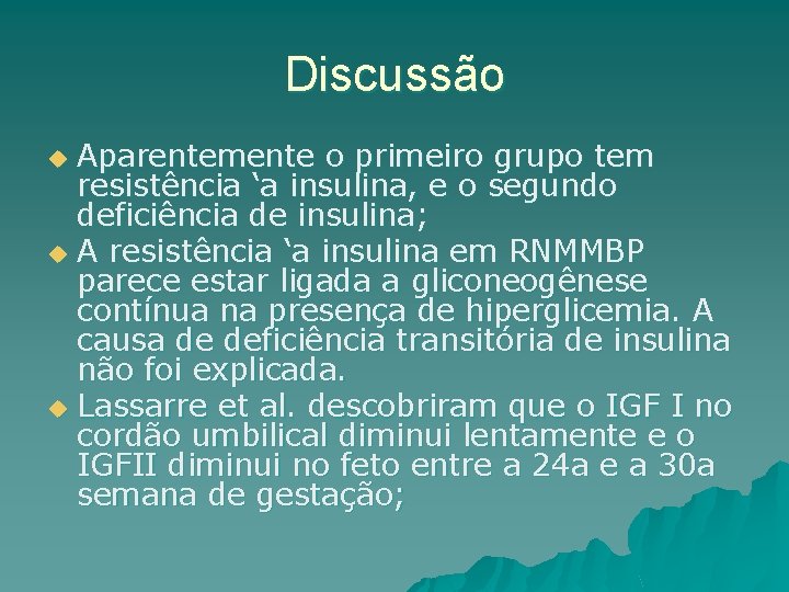 Discussão Aparentemente o primeiro grupo tem resistência ‘a insulina, e o segundo deficiência de