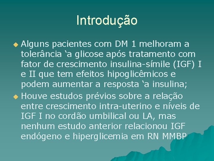 Introdução Alguns pacientes com DM 1 melhoram a tolerância ‘a glicose após tratamento com
