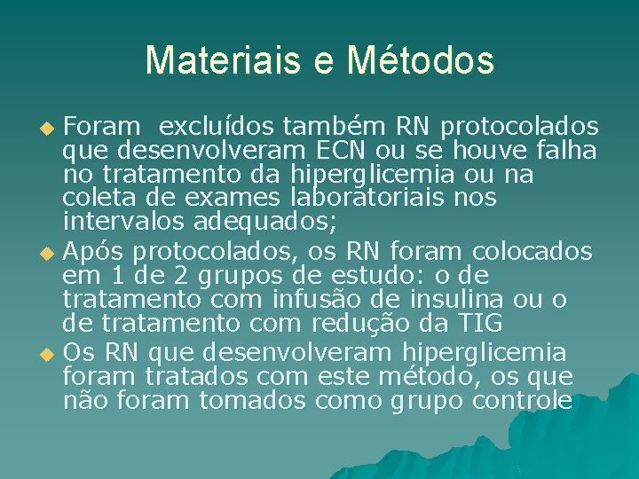 Materiais e Métodos Foram excluídos também RN protocolados que desenvolveram ECN ou se houve