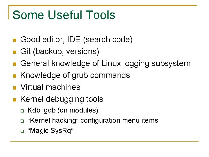 Some Useful Tools Good editor, IDE (search code) Git (backup, versions) General knowledge of