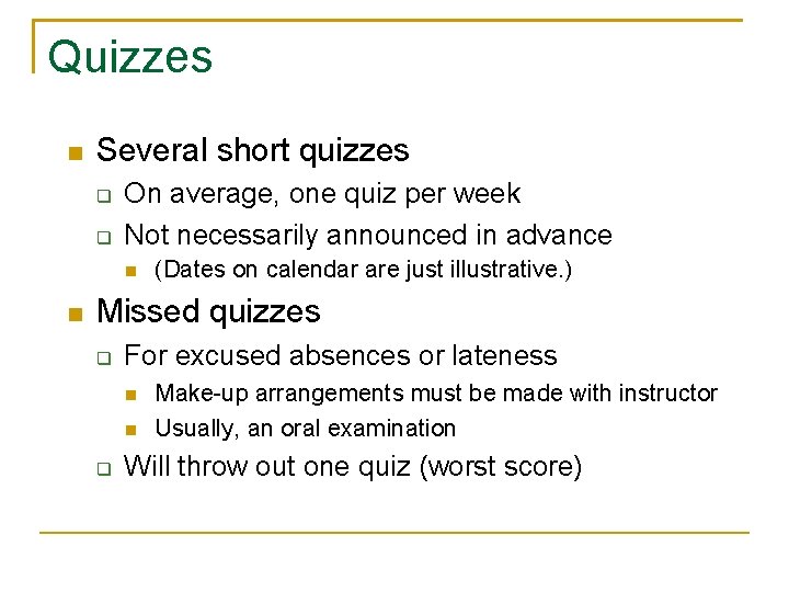 Quizzes Several short quizzes On average, one quiz per week Not necessarily announced in
