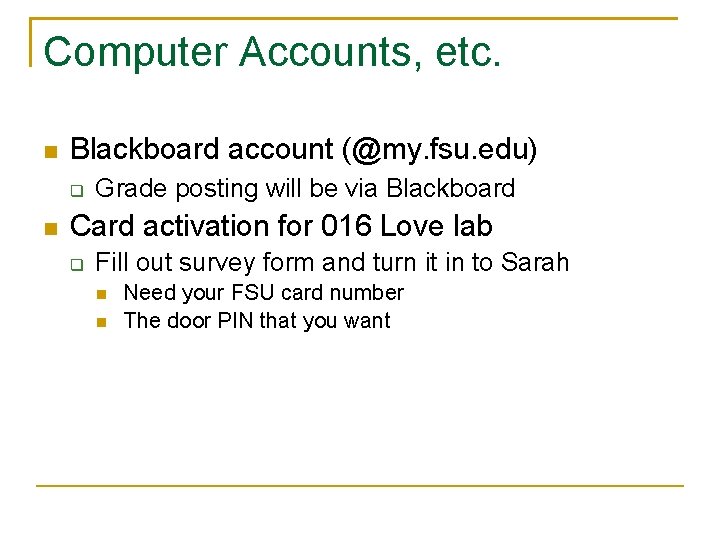 Computer Accounts, etc. Blackboard account (@my. fsu. edu) Grade posting will be via Blackboard