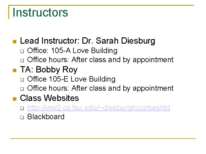 Instructors Lead Instructor: Dr. Sarah Diesburg TA: Bobby Roy Office: 105 -A Love Building