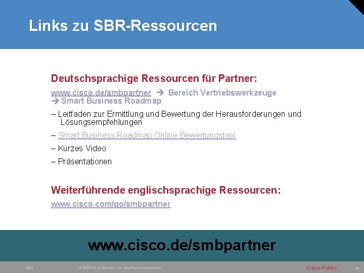 Links zu SBR-Ressourcen Deutschsprachige Ressourcen für Partner: www. cisco. de/smbpartner Bereich Vertriebswerkzeuge Smart Business