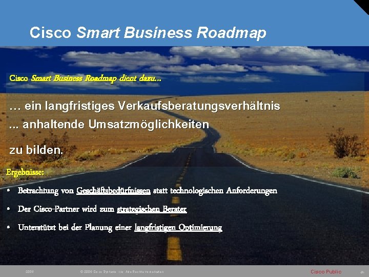 Cisco Smart Business Roadmap dient dazu… … ein langfristiges Verkaufsberatungsverhältnis. . . anhaltende Umsatzmöglichkeiten