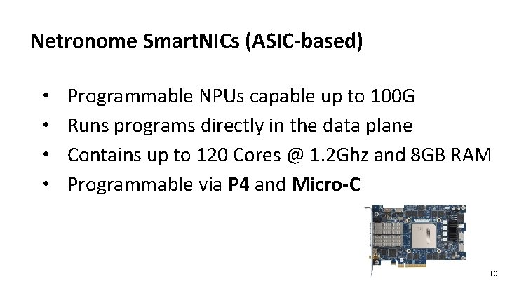 Netronome Smart. NICs (ASIC-based) • • Programmable NPUs capable up to 100 G Runs