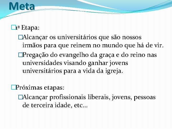 Meta � 1ª Etapa: �Alcançar os universitários que são nossos irmãos para que reinem