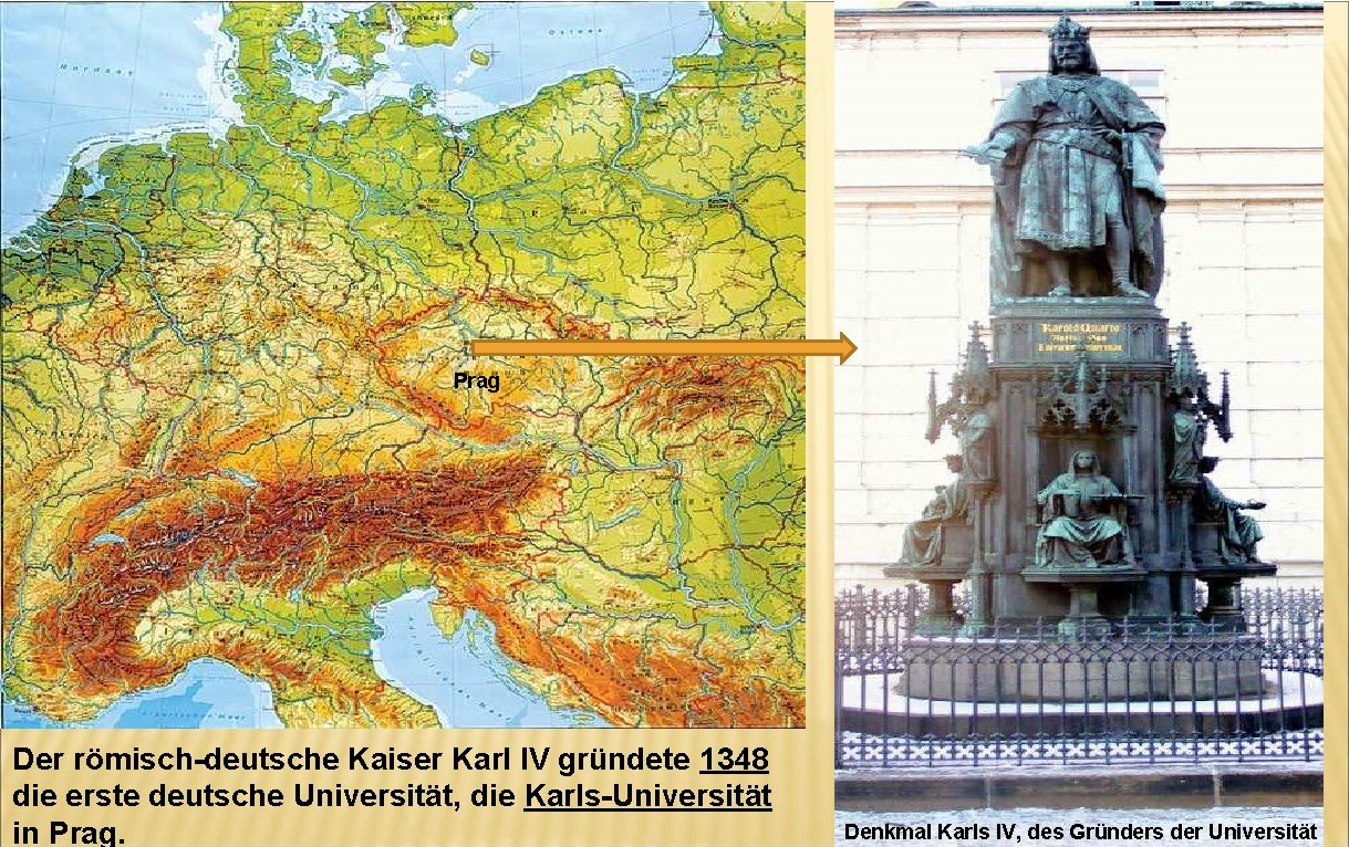 Prag Der römisch-deutsche Kaiser Karl IV gründete 1348 die erste deutsche Universität, die Karls-Universität