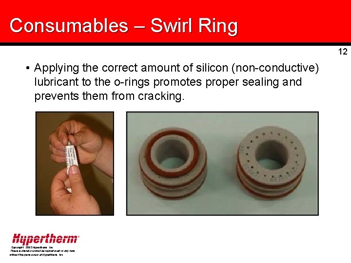 Consumables – Swirl Ring 12 • Applying the correct amount of silicon (non-conductive) lubricant
