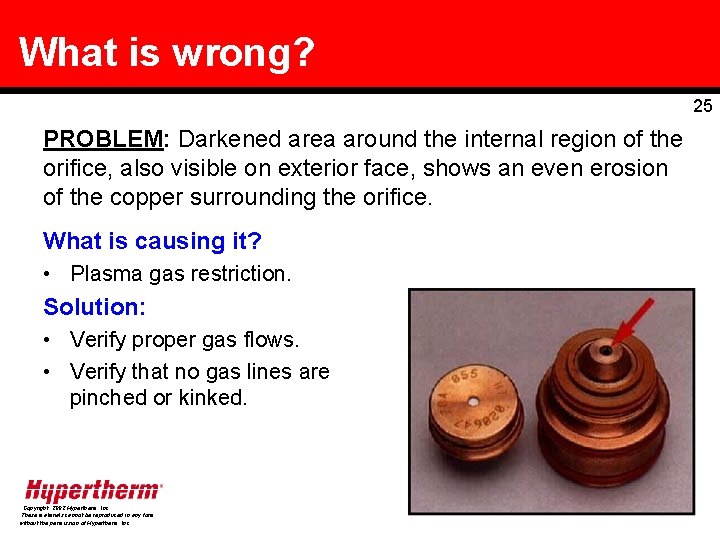 What is wrong? 25 PROBLEM: Darkened area around the internal region of the orifice,