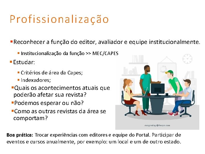 Profissionalização § Reconhecer a função do editor, avaliador e equipe institucionalmente. § Institucionalização da