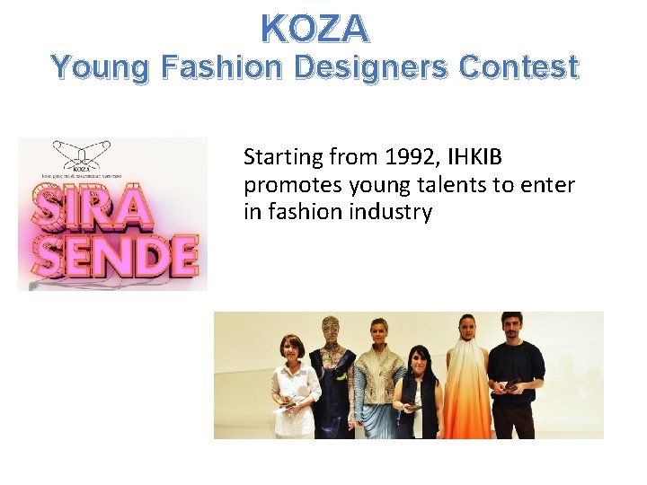 KOZA Young Fashion Designers Contest Starting from 1992, IHKIB promotes young talents to enter