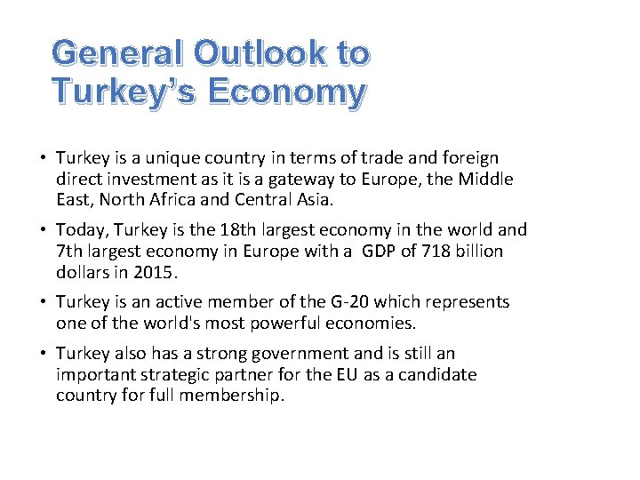 General Outlook to Turkey’s Economy • Turkey is a unique country in terms of