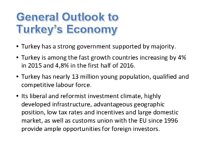 General Outlook to Turkey’s Economy • Turkey has a strong government supported by majority.