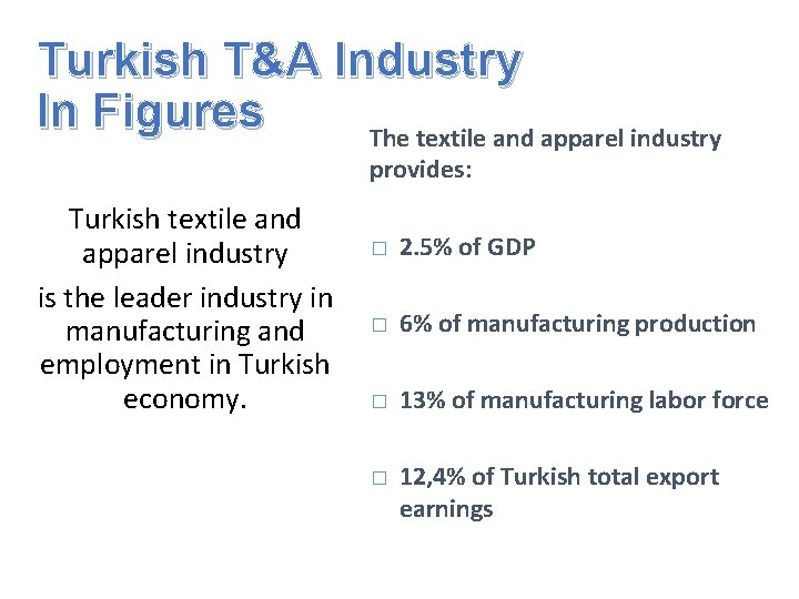 Turkish T&A Industry In Figures The textile and apparel industry provides: Turkish textile and