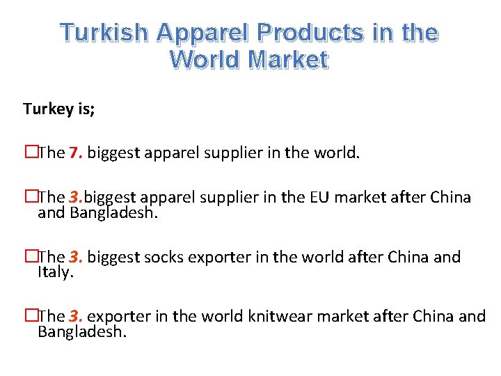 Turkish Apparel Products in the World Market Turkey is; �The 7. biggest apparel supplier