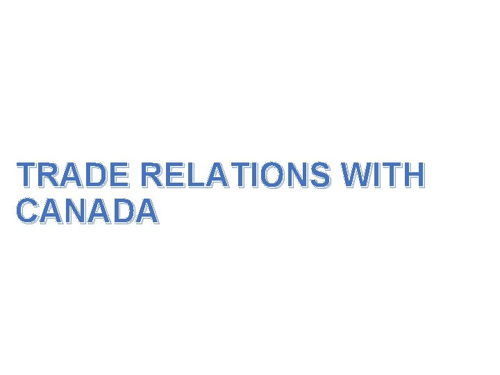 TRADE RELATIONS WITH CANADA 