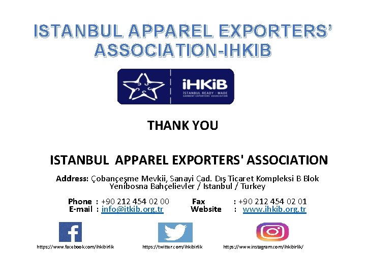 ISTANBUL APPAREL EXPORTERS’ ASSOCIATION-IHKIB THANK YOU ISTANBUL APPAREL EXPORTERS' ASSOCIATION Address: Çobançeşme Mevkii, Sanayi