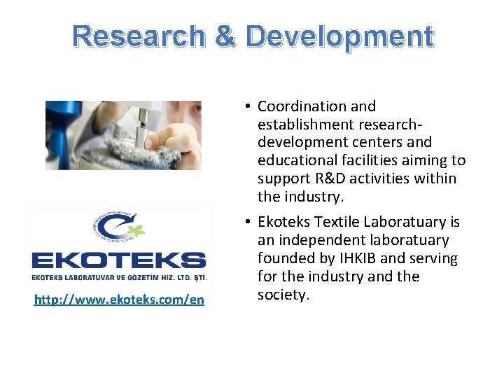 Research & Development http: //www. ekoteks. com/en • Coordination and establishment researchdevelopment centers and