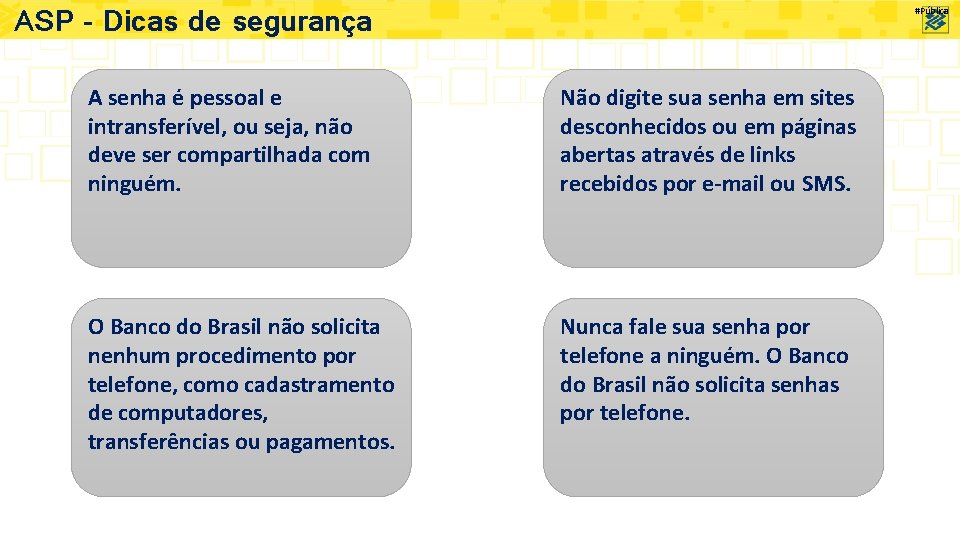 ASP – Dicas de segurança #Pública A senha é pessoal e intransferível, ou seja,