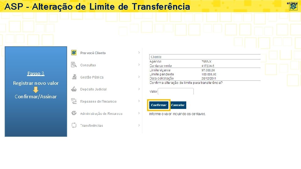 ASP – Alteração de Limite de Transferência Passo 3 Registrar novo valor Confirmar/Assinar #Pública