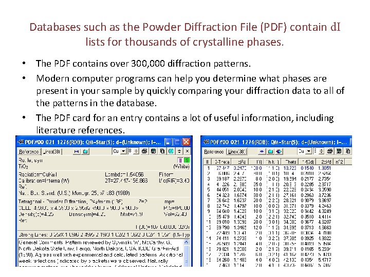 Databases such as the Powder Diffraction File (PDF) contain d. I lists for thousands