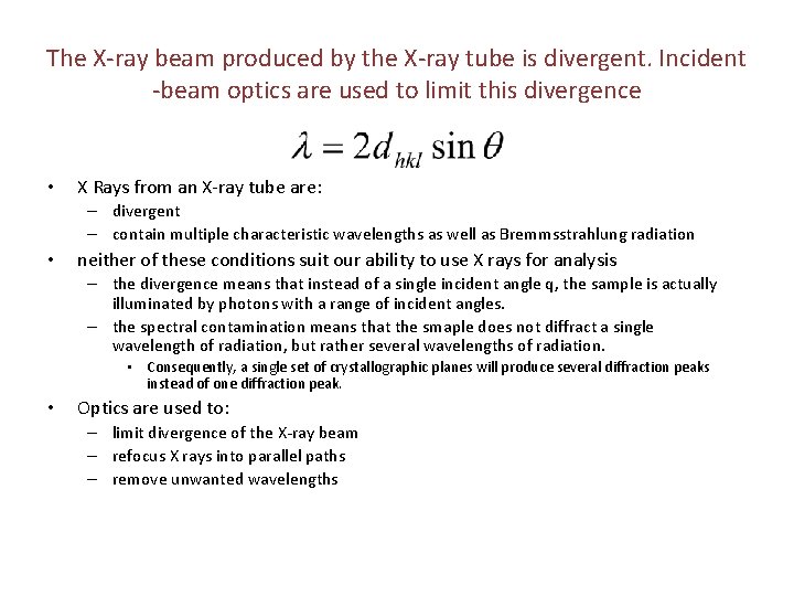 The X-ray beam produced by the X-ray tube is divergent. Incident -beam optics are