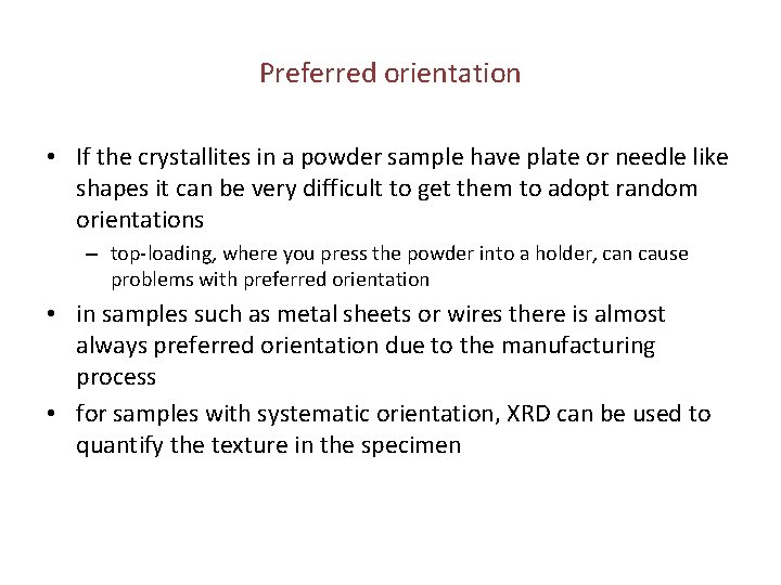 Preferred orientation • If the crystallites in a powder sample have plate or needle