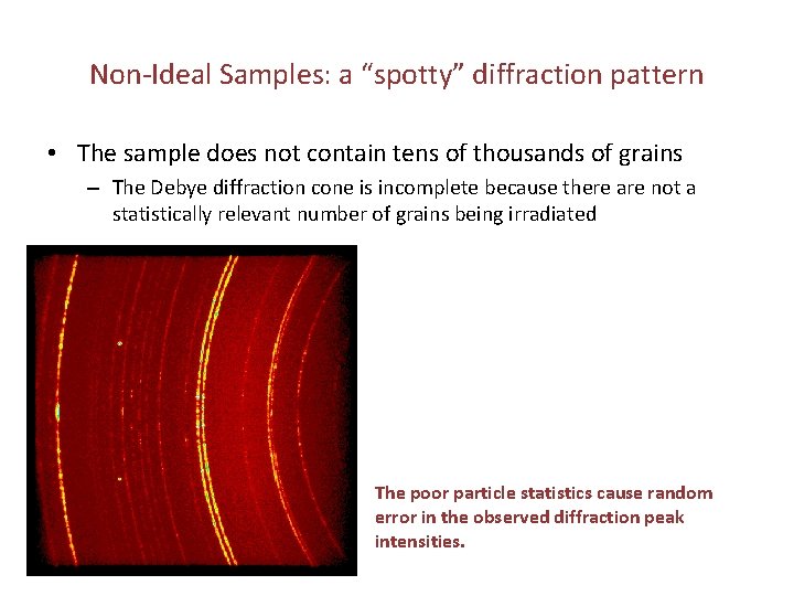 Non-Ideal Samples: a “spotty” diffraction pattern • The sample does not contain tens of