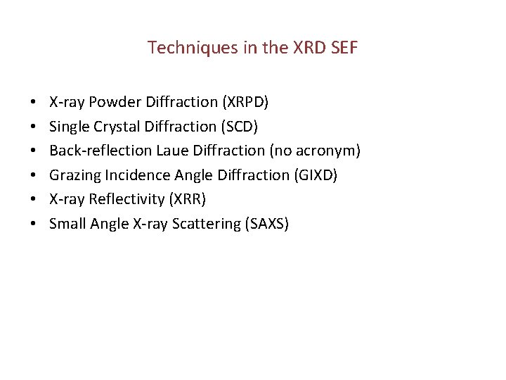 Techniques in the XRD SEF • • • X-ray Powder Diffraction (XRPD) Single Crystal