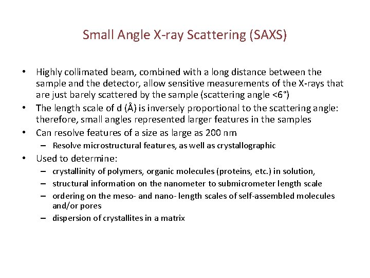 Small Angle X-ray Scattering (SAXS) • Highly collimated beam, combined with a long distance